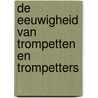 De eeuwigheid van Trompetten en Trompetters by P. Voet