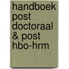 Handboek post doctoraal & post HBO-HRM door Onbekend