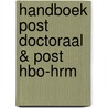 Handboek post doctoraal & post HBO-HRM by Unknown