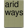 Arid ways by M.E. de Bruijn
