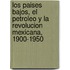 Los Paises Bajos, el petroleo y la Revolucion Mexicana, 1900-1950
