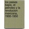 Los Paises Bajos, el petroleo y la Revolucion Mexicana, 1900-1950 by R. van Vuurde