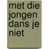 Met die jongen dans je niet