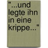 "...und legte ihn in eine Krippe..." door Onbekend