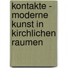 Kontakte - Moderne Kunst in kirchlichen Raumen door W.H.J. Smeitink-Muhlbacher