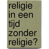 Religie in een tijd zonder religie? by H.G. Ziebertz