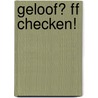 Geloof? FF checken! door M. van Dijk-Groeneboer