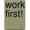 Work first! door Onbekend