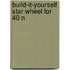 Build-it-yourself star wheel for 40 N