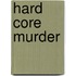 Hard core murder