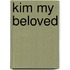 Kim my beloved