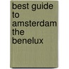 Best guide to amsterdam the benelux door Michelle Crawford