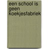 Een school is geen koekjesfabriek door R.A. Sybesma