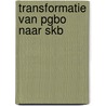 Transformatie van PGBO naar SKB by G.H.F. Timmermans