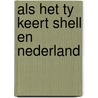 Als het ty keert shell en nederland by Unknown