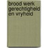 Brood werk gerechtigheid en vryheid