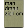 Man draait zich om door L. van der Feltz