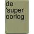 De 'Super Oorlog