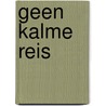Geen kalme reis by Goedhart