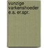 Vunzige varkenshoeder e.a. er.spr.