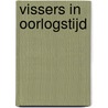 Vissers in oorlogstijd door A.P. van Vliet