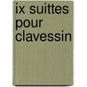 Ix suittes pour clavessin door Bustyn