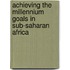 Achieving the Millennium Goals in sub-Saharan Africa