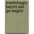 Merkimago: bezint eer ge begint