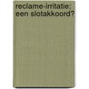 Reclame-irritatie: een slotakkoord? door E. Smit