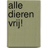 Alle dieren vrij! by R. Wiersma