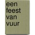 Een feest van vuur