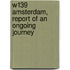 W139 Amsterdam, report of an ongoing journey