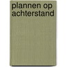 Plannen op achterstand door Onbekend