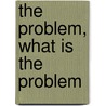 The problem, what is the problem door M. van der Steen
