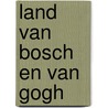 Land van bosch en van gogh door Coppens