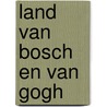 Land van bosch en van gogh door Coppens