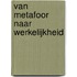 Van metafoor naar werkelijkheid