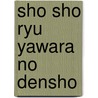 Sho sho ryu Yawara no Densho door M.W.J.M. Sterke