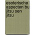 Esoterische aspecten bu jitsu sen jitsu