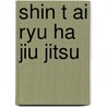 Shin t ai ryu ha jiu jitsu by Sterke