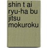 Shin t ai ryu-ha bu jitsu mokuroku by Sterke