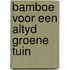 Bamboe voor een altyd groene tuin