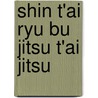 Shin t'ai ryu bu jitsu t'ai jitsu door Sterke