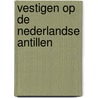 Vestigen op de Nederlandse Antillen by P.L. Gillissen