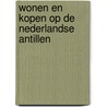 Wonen en kopen op de Nederlandse Antillen door P.L. Gillissen