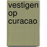 Vestigen op Curacao door P.L. Gillissen