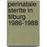 Perinatale sterfte in tilburg 1986-1988 door Ingeborg N. Bosch