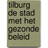 Tilburg de stad met het gezonde beleid