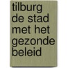 Tilburg de stad met het gezonde beleid door Ingeborg N. Bosch