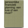 Persoonlijke financiele planning: een luxe of een must? door R. van Beek
